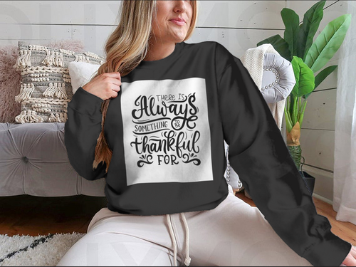 There Is Always Something To Be Thankful For Design for Sweatshirt