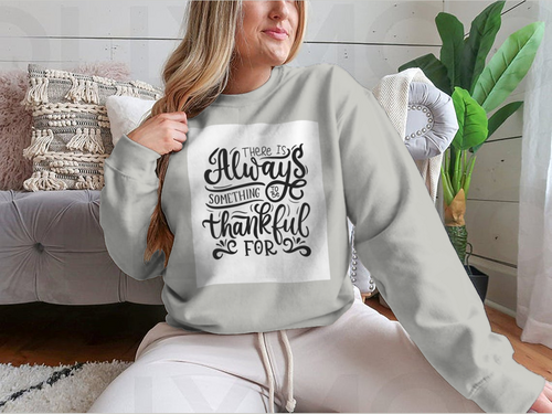 There Is Always Something To Be Thankful For Design for Sweatshirt