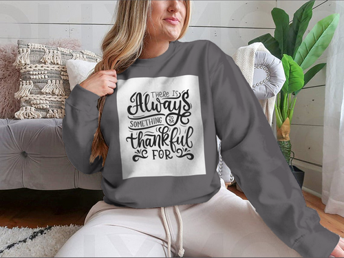 There Is Always Something To Be Thankful For Design for Sweatshirt