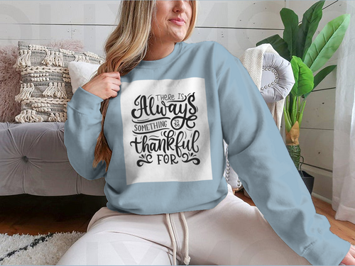 There Is Always Something To Be Thankful For Design for Sweatshirt