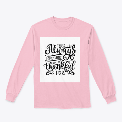 There Is Always Something To Be Thankful For Design for Sweatshirt