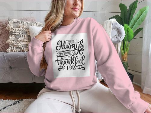 There Is Always Something To Be Thankful For Design for Sweatshirt