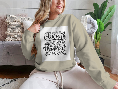 There Is Always Something To Be Thankful For Design for Sweatshirt